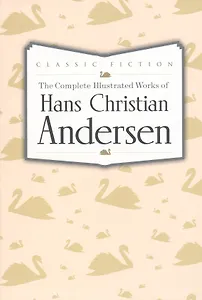 The Complete Illustrated Works of Hans Christian Andersen