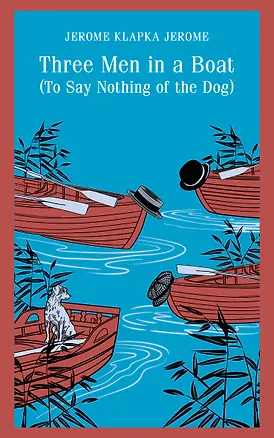 Книга Three Men in a Boat (To Say Nothing of the Dog) (Джером Клапка Джером)