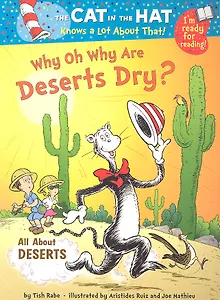 The Cat in the Hat Knows a Lot About That! Why oh Why Are Deserts Dry? / (мягк). Rabe T. (ВБС Логистик)