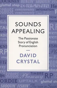 Sounds Appealing. The Passionate Story of English Pronunciation