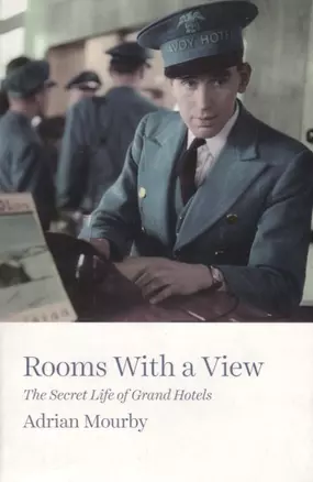 Rooms with a View. The Secret Life of Grand Hotels — 2696905 — 1