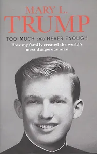 Too Much and Never Enough: How My Family Created the World`s Most Dangerous Man