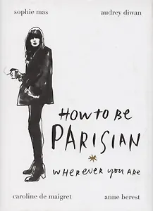 How To Be Parisian Wherever You Are