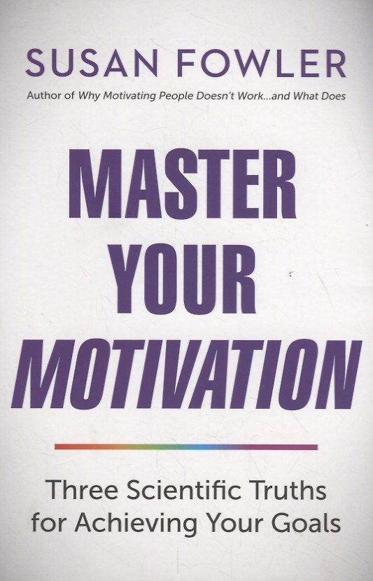 Книга Master Your Motivation. Three Scientific Truths for Achieving Your Goals (Сьюзен Фаулер) — 1