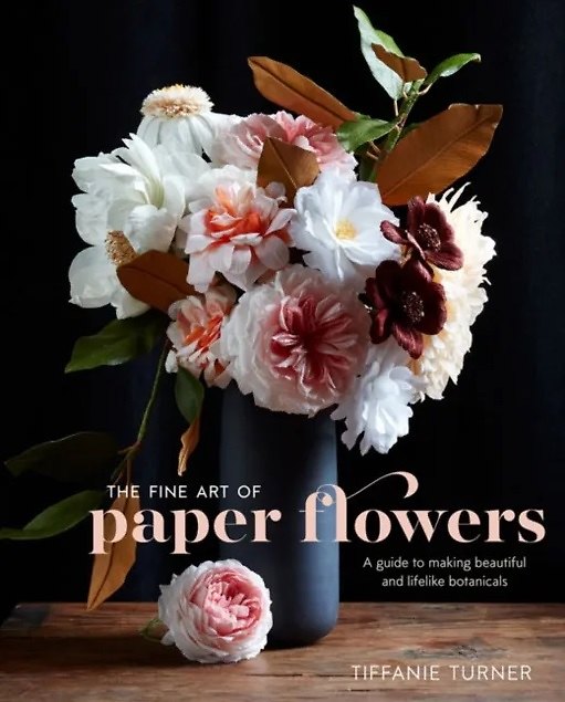 ΠΠ½ΠΈΠ³Π° The Fine Art of Paper Flowers: A Guide to Making Beautiful and Lifelike Botanicals (Tiffanie Turner) β 1