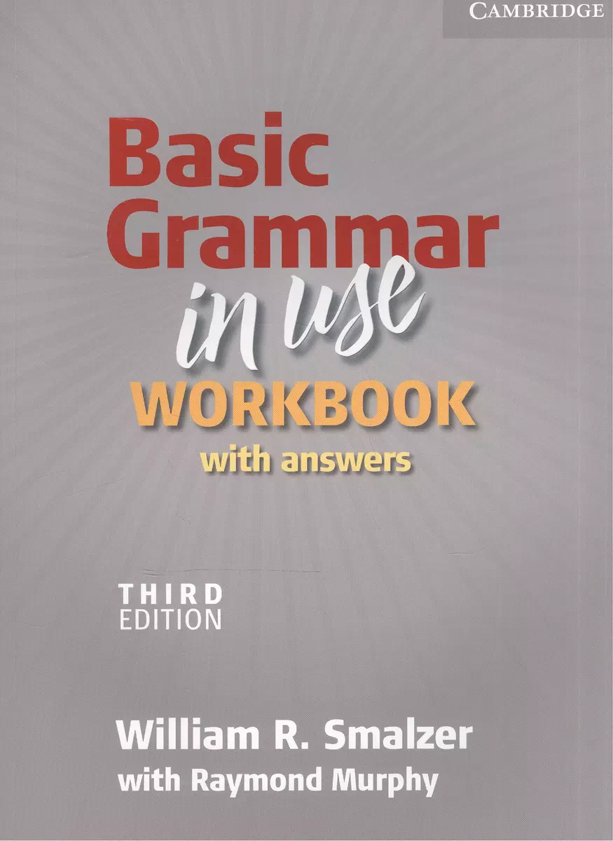 Basic Grammar in Use. Workbook. With Answers. Third Edition (William  Smalzer, Реймонд Мерфи) - купить книгу с доставкой в интернет-магазине  «Читай-город». ISBN: 978-0-52-113330-2