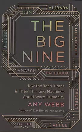 The Big Nine: How the Tech Titans and Their Thinking Machines Could Warp Humanity — 2971556 — 1
