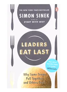 Leaders Eat Last: Why Some Teams Pull Together and Others Don't