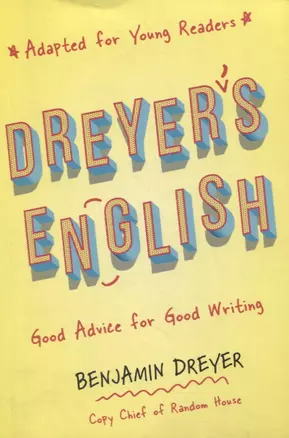 Dreyer's English (Adapted for Young Readers): Good Advice for Good Writing — 2872260 — 1