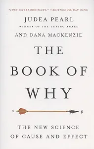 The Book of Why: The New Science of Cause and Effect