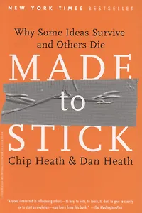 Made to Stick. Why Some Ideas Survive and Others Die