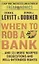 When to Rob a Bank ...and 131 More Warped Suggestions and Well-Intended Rants — 2873489 — 1