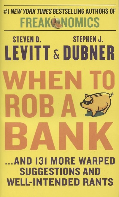 ΠΠ½ΠΈΠ³Π° When to Rob a Bank ...and 131 More Warped Suggestions and Well-Intended Rants () β 1