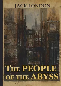 The People of the Abyss = Люди бездны: на англ.яз. London J.