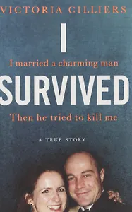 I Survived: I married a charming man. Then he tried to kill me. A true story