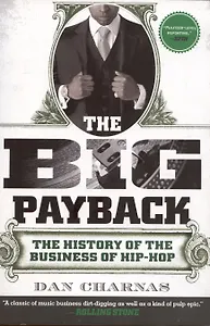 The Big Payback: The History of the Business of Hip-Hop