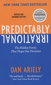 Predictably Irrational: The Hidden Forces That Shape Our Decisions