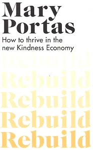 Rebuild : How to thrive in the new Kindness Economy