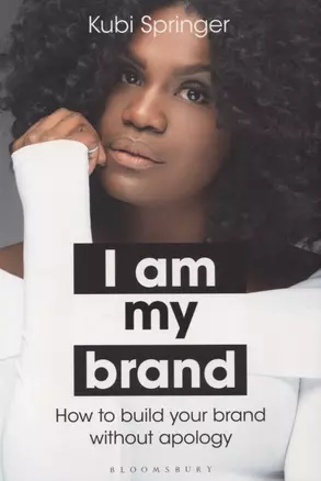 I Am My Brand. How to build your brand without apology — 2783189 — 1