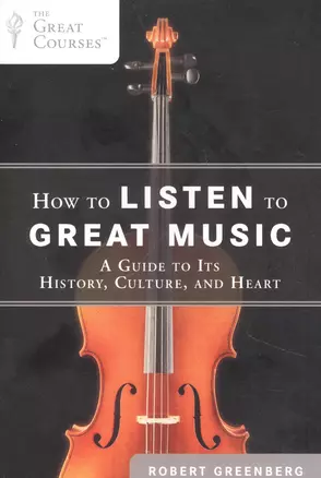 How to Listen to Great Music: A Guide to Its History, Culture, and Heart — 2933618 — 1