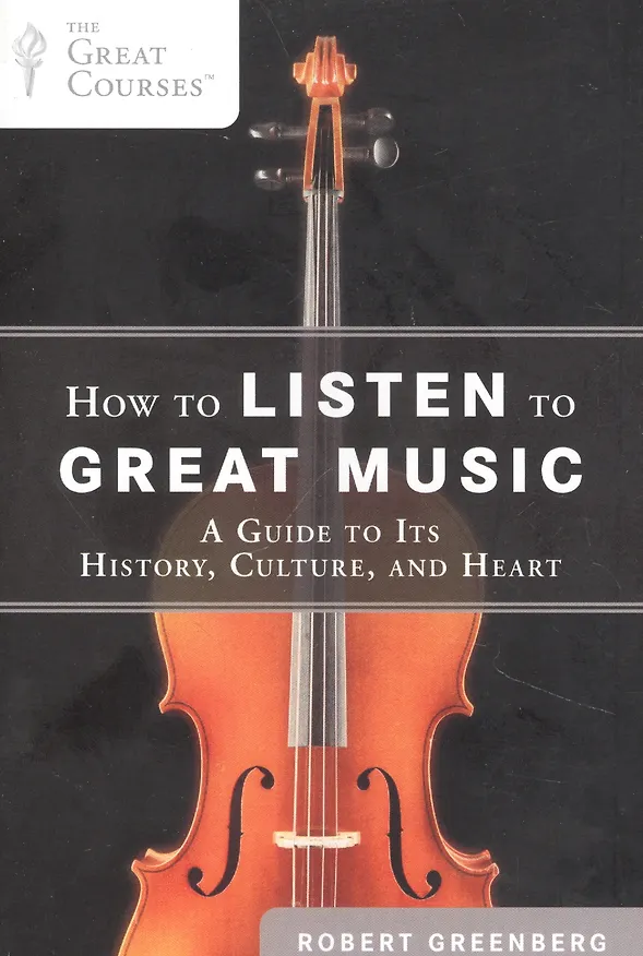 Книга How to Listen to Great Music: A Guide to Its History, Culture, and Heart () — 1