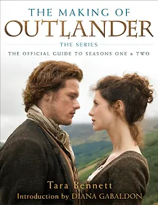 The Making of Outlander. The Series. The Official Guide to Seasons One & Two