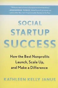 Social Startup Success : How the Best Nonprofits Launch, Scale Up, and Make a Difference