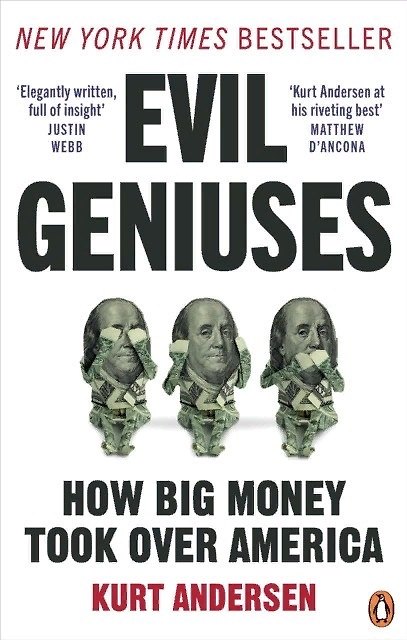 Книга Evil Geniuses. How big money took over America (Kurt Andersen) — 1