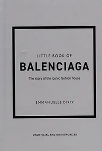 The Little Book of Balenciaga: The Story of the Iconic Fashion House