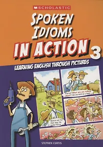 Spoken idioms in action. Learning english through pictures. Book 3