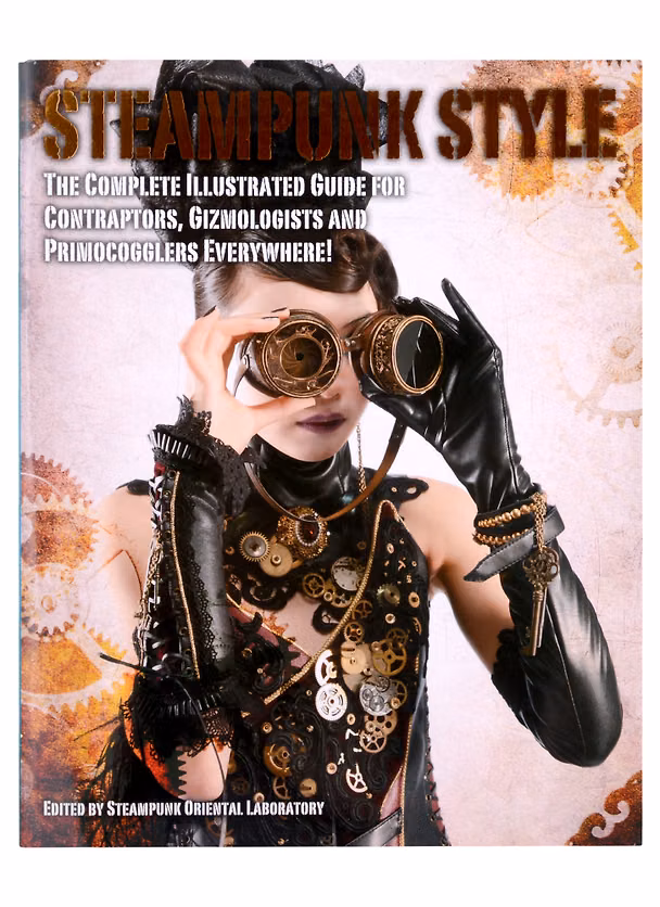 ΠΠ½ΠΈΠ³Π° Steampunk Style. The Complete Illustrated guide for Contraptors, Gizmologists and Primocogglers Everywhere! () β 1