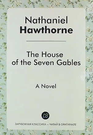 Книга The House of the Seven Gables. A Novel (Nathaniel Hawthorne)