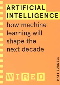 Artificial Intelligence: How Machine Learning Will Shape the Next Decade