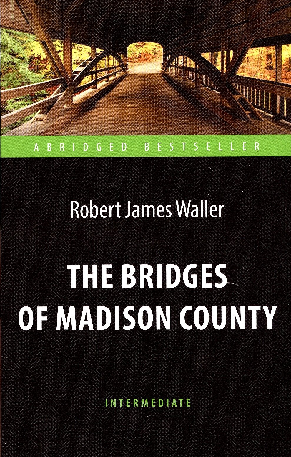 

The Bridges of Madison County = Мосты округа Мэдисон. Адаптированная книга для чтения на английском языке