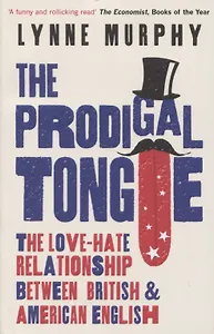 The Prodigal Tongue The Love-Hate Relationship Between British and American English