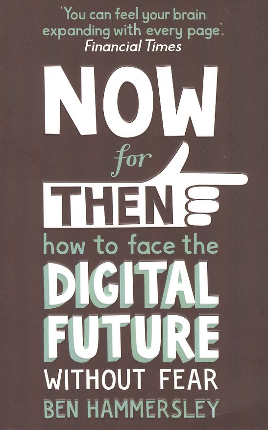 ΠΠ½ΠΈΠ³Π° Now For Then: How to Face the Digital Future Without Fear (Ben Hammersley) β 1
