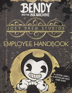 Bendy and the Ink Machine. Joey Drew Studios Employee Handbook