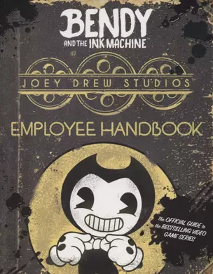 Bendy and the Ink Machine. Joey Drew Studios Employee Handbook — 2872027 — 1