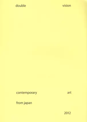 Double Vision: Contemporary Art from Japan. Catalogue. Каталог (книга на английском языке) — 2621135 — 1