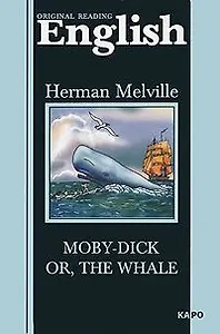 Moby-Dick or The Whale: Моби Дик, или Белый кит. Книга для чтения на английском языке