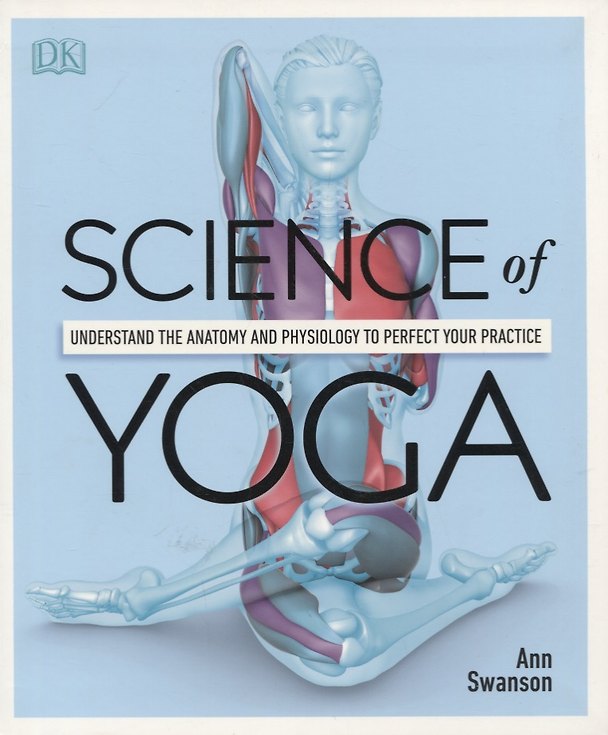 ΠΠ½ΠΈΠ³Π° Science Of Yoga. Understand the Anatomy and Physiology to Perfect your Practice (Alice Swanson) β 1