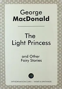 The Light Princess, and Other Fairy Stories