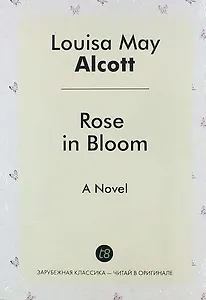 Rose in Bloom. A Novel