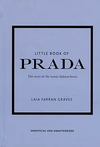 Little Book of Prada: The Story of the Iconic Fashion House