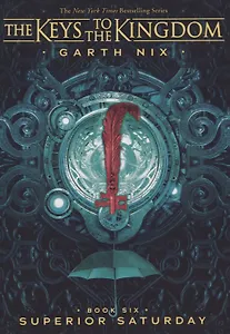 The Keys to the Kingdom. Book Six. Superior Saturday