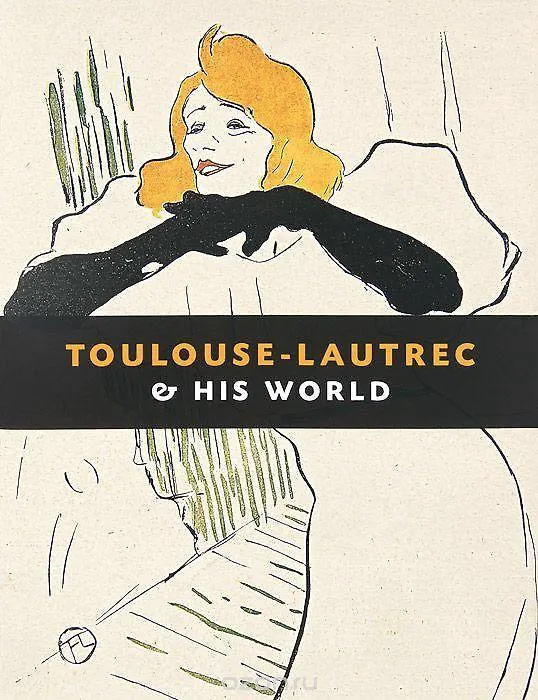 Книга Toulouse-Lautrec & His World / Тулуз-Лотрек и его мир () — 1