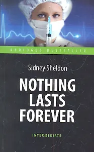 Nothing Lasts Forever = Ничто не вечно : книга для чтения на аглийском языке