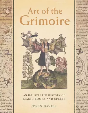 Art of the Grimoire: An Illustrated History of Magic Books and Spells — 3028605 — 1