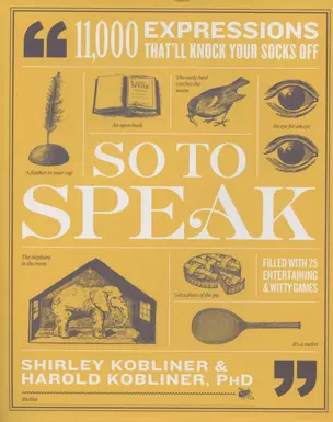 So to Speak. 11,000 Expressions Thatll Knock Your Socks Off — 2890638 — 1