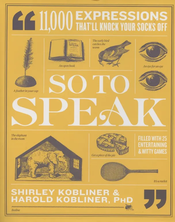 Книга So to Speak. 11,000 Expressions Thatll Knock Your Socks Off (Shirley Kobliner) — 1